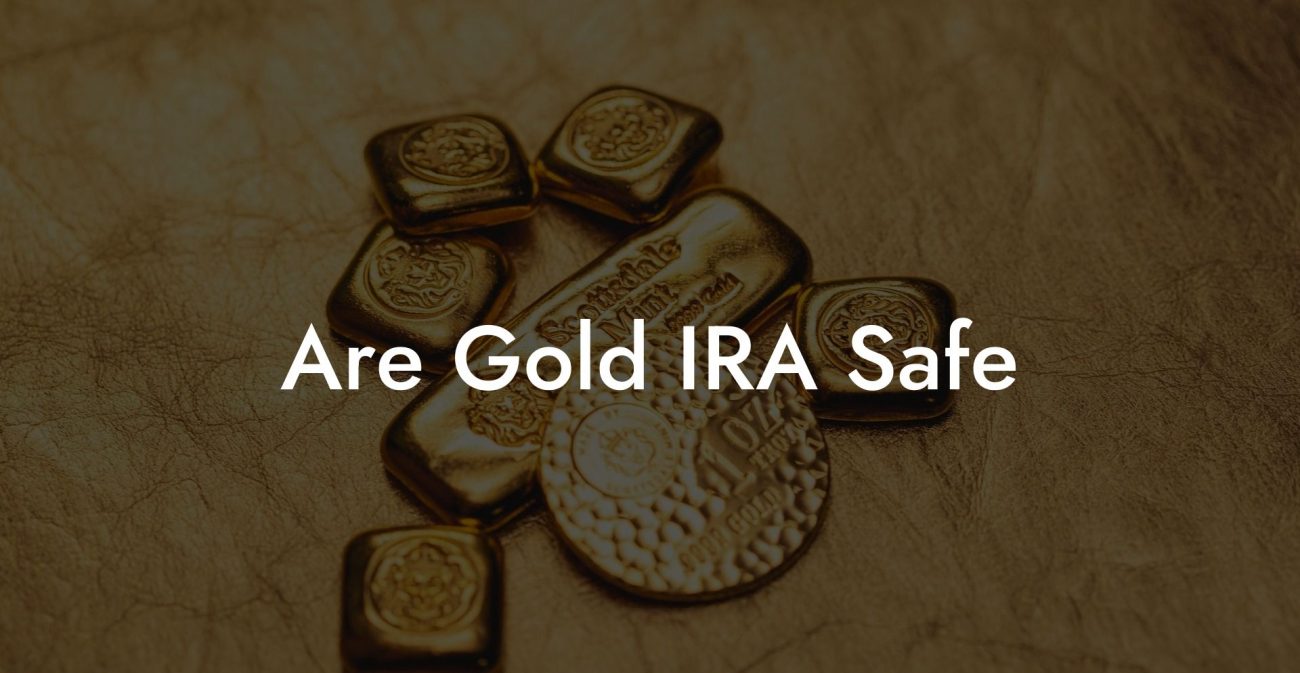 Are Gold IRA Safe