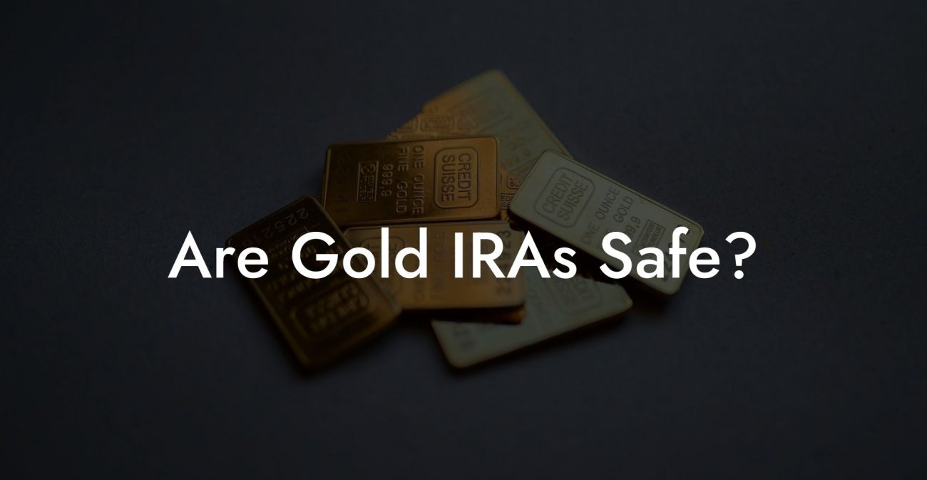Are Gold IRAs Safe