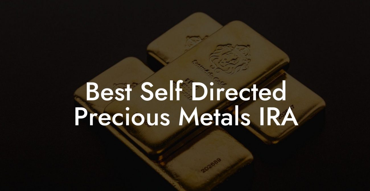 Best Self Directed Precious Metals IRA