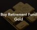 Buy Retirement Fund Gold