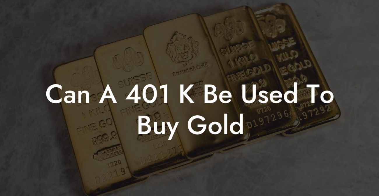 Can A 401 K Be Used To Buy Gold