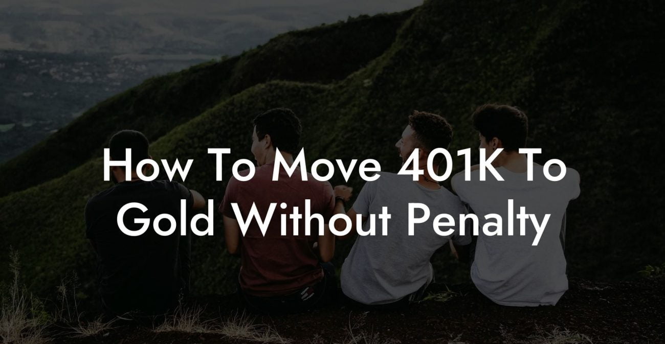 How To Move 401K To Gold Without Penalty