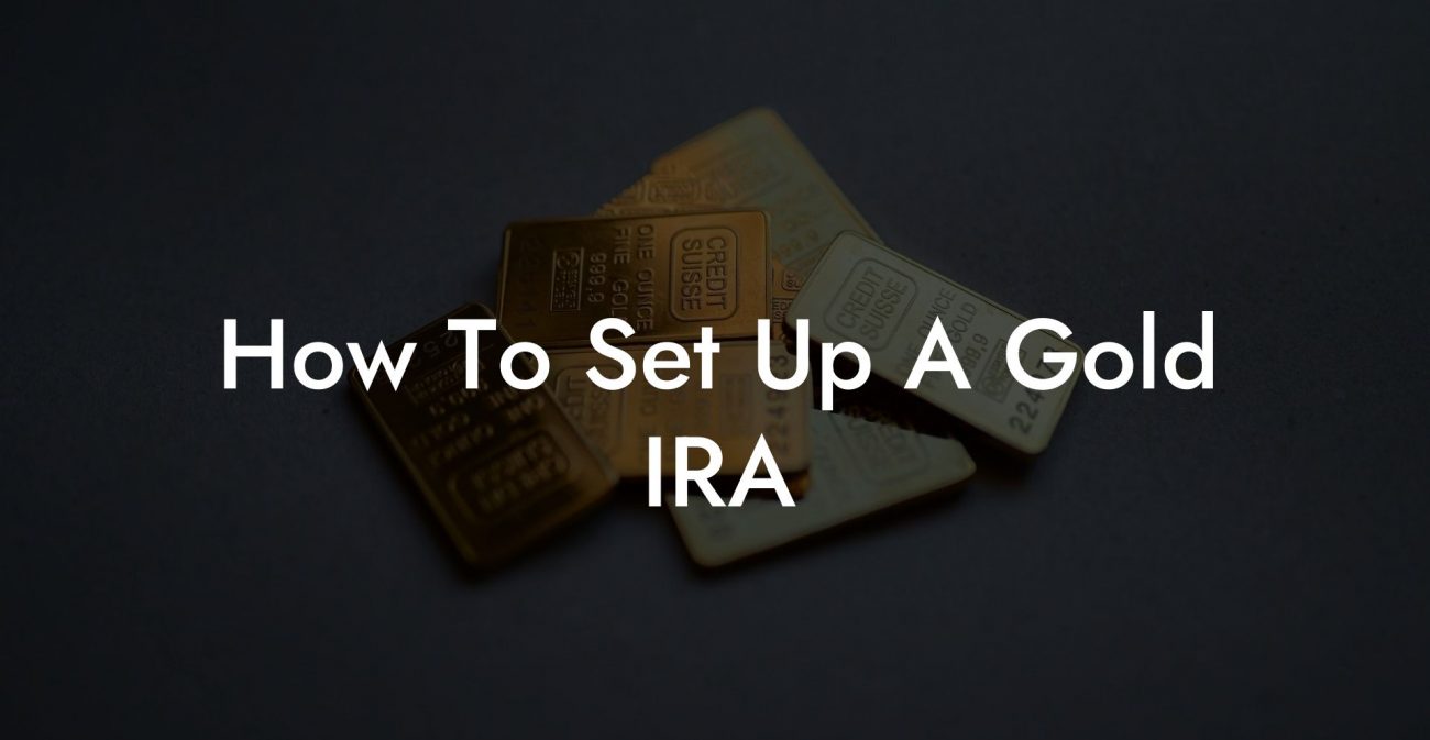 How To Set Up A Gold IRA