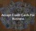 Accept Credit Cards For Business