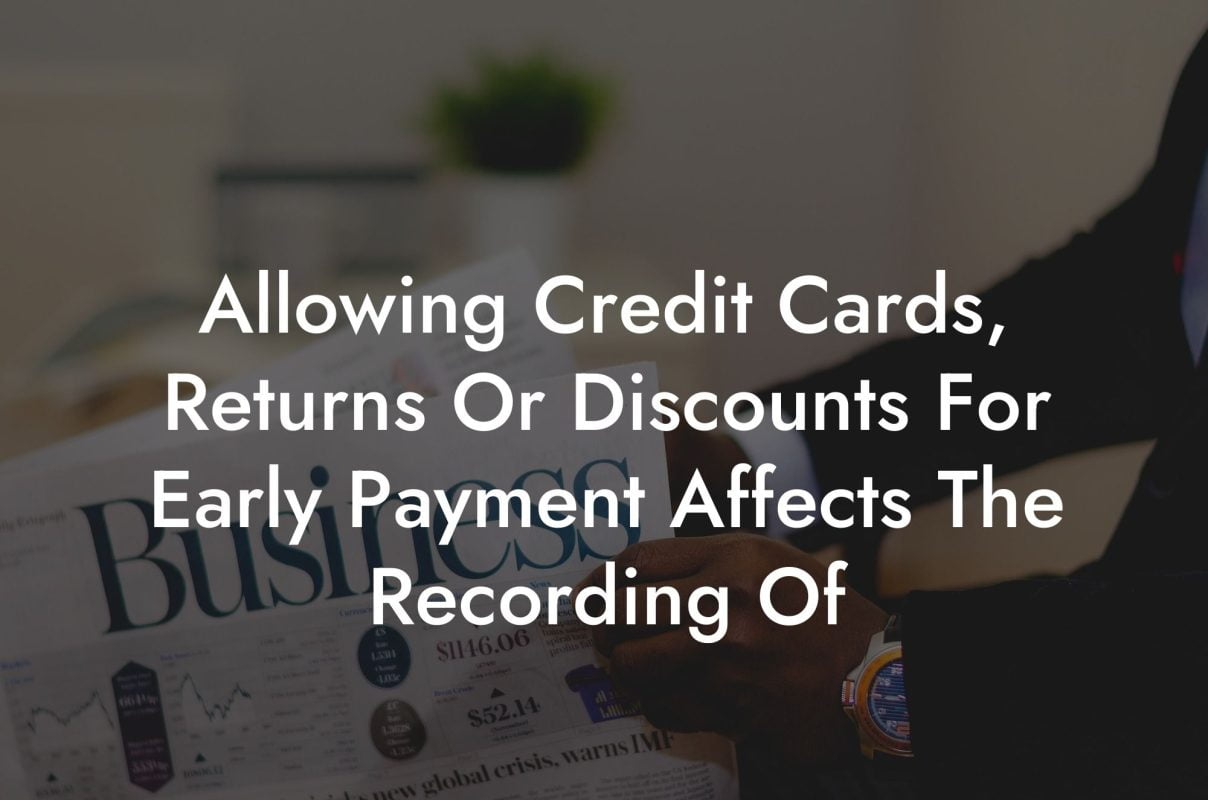 Allowing Credit Cards, Returns Or Discounts For Early Payment Affects The Recording Of