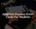 American Express Credit Cards For Students
