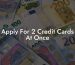 Apply For 2 Credit Cards At Once
