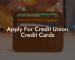 Apply For Credit Union Credit Cards