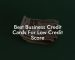 Best Business Credit Cards For Low Credit Score