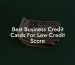 Best Business Credit Cards For Low Credit Score