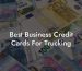 Best Business Credit Cards For Trucking