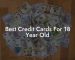 Best Credit Cards For 18 Year Old