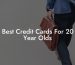 Best Credit Cards For 20 Year Olds