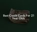 Best Credit Cards For 21 Year Olds