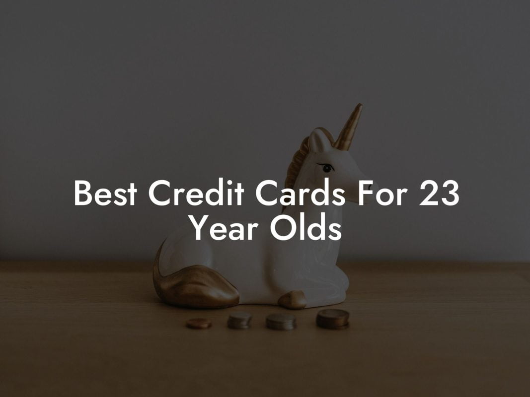 Best Credit Cards For 23 Year Olds