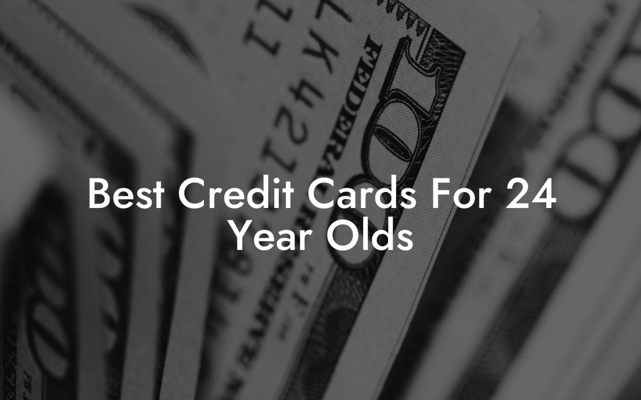 Best Credit Cards For 24 Year Olds