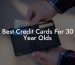 Best Credit Cards For 30 Year Olds