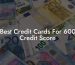 Best Credit Cards For 600 Credit Score
