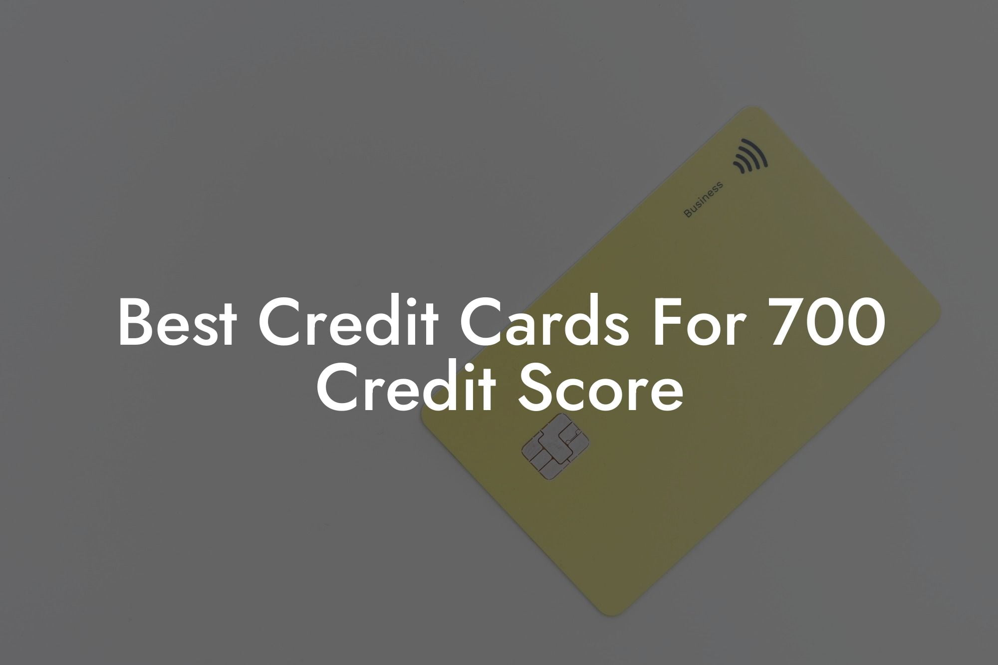 Best Credit Cards For 700 Credit Score