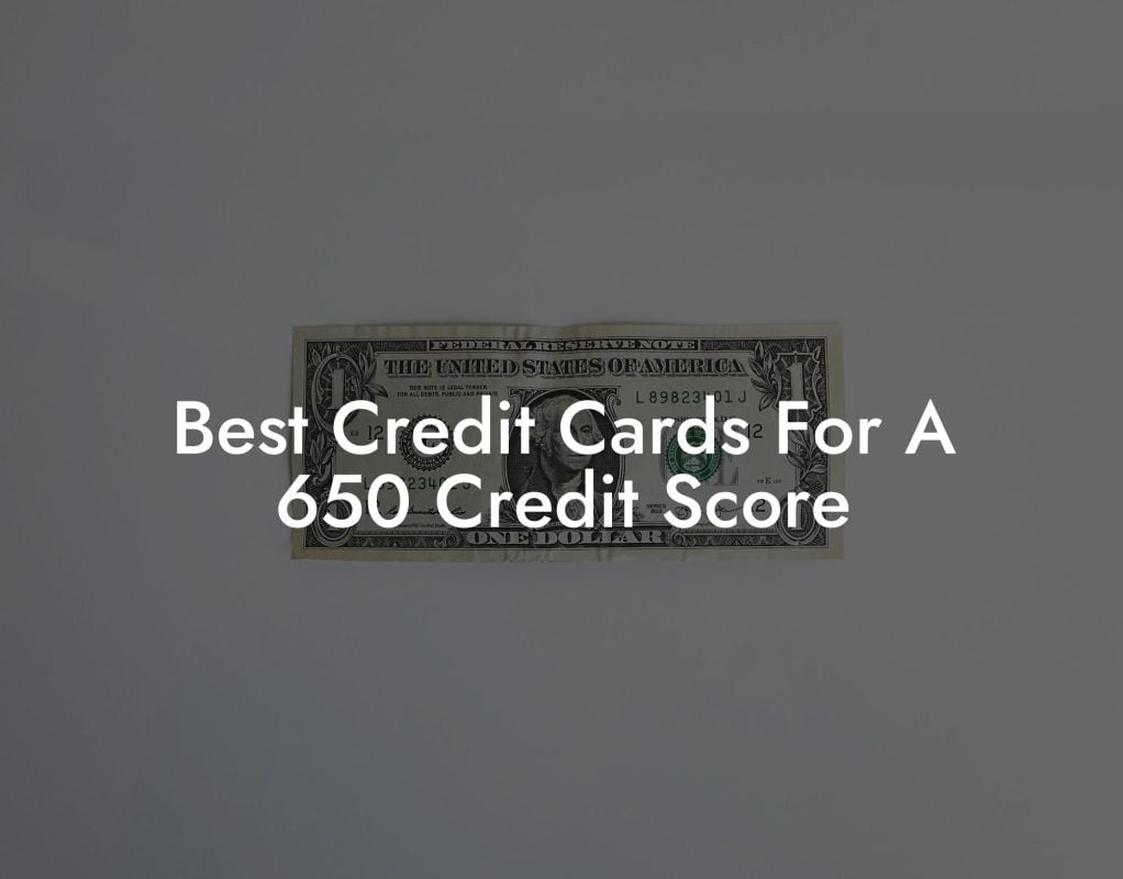 Best Credit Cards For A 650 Credit Score