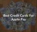 Best Credit Cards For Apple Pay