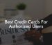 Best Credit Cards For Authorized Users