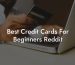 Best Credit Cards For Beginners Reddit