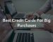 Best Credit Cards For Big Purchases