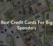 Best Credit Cards For Big Spenders