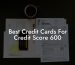 Best Credit Cards For Credit Score 600