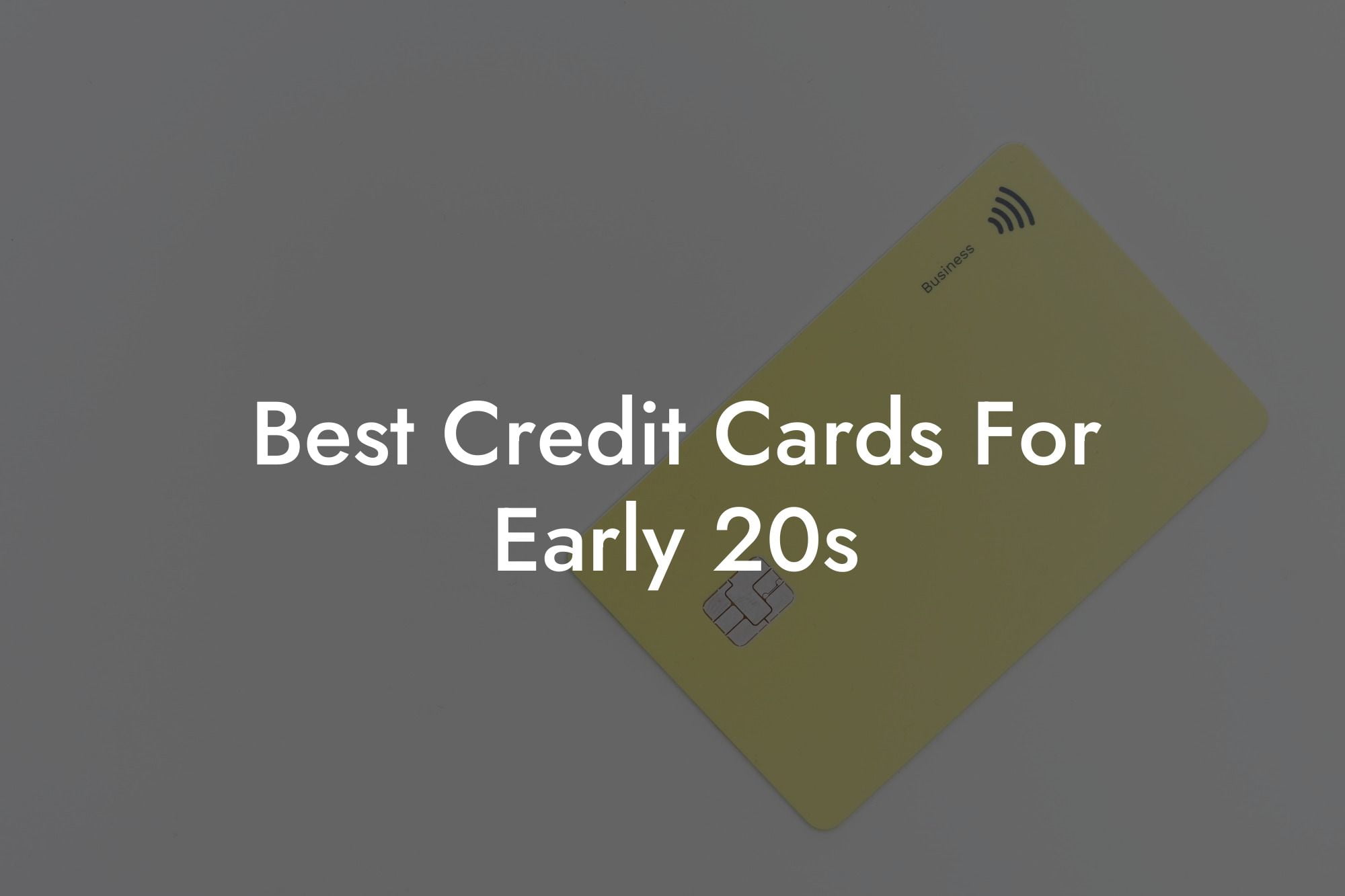 Best Credit Cards For Early 20s