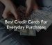 Best Credit Cards For Everyday Purchases