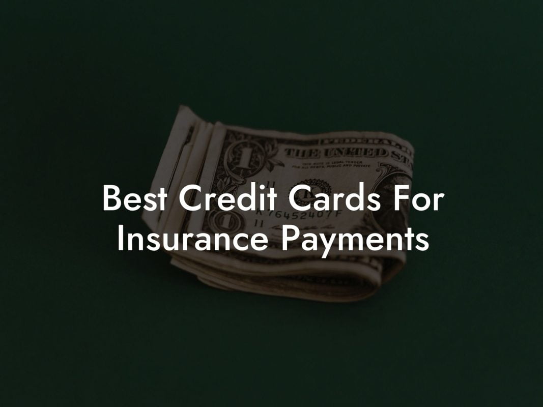 Best Credit Cards For Insurance Payments