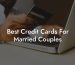 Best Credit Cards For Married Couples