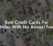 Best Credit Cards For Miles With No Annual Fee