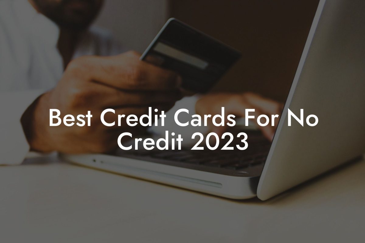 Best Credit Cards For No Credit 2023