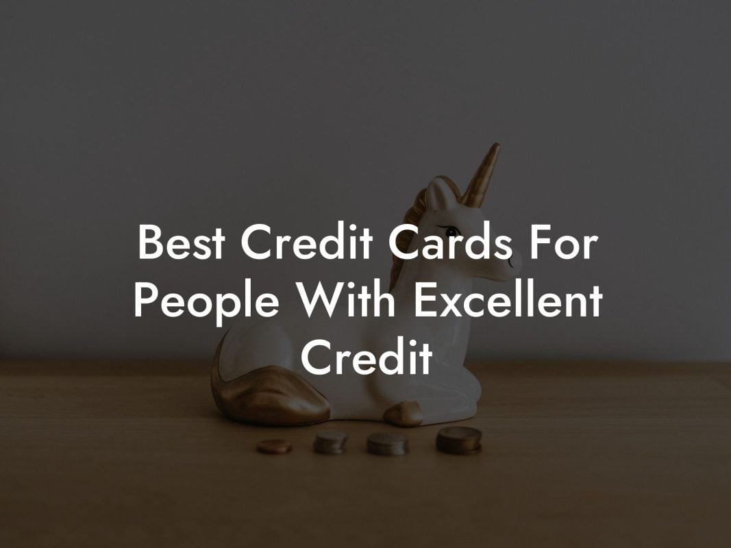 Best Credit Cards For People With Excellent Credit