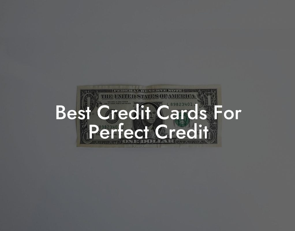Best Credit Cards For Perfect Credit