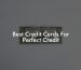 Best Credit Cards For Perfect Credit