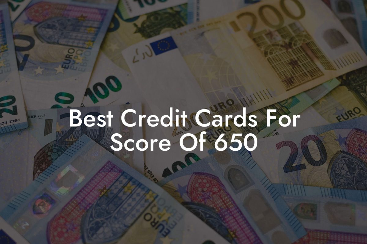 Best Credit Cards For Score Of 650