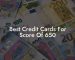Best Credit Cards For Score Of 650