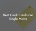 Best Credit Cards For Single Moms