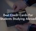 Best Credit Cards For Students Studying Abroad