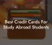 Best Credit Cards For Study Abroad Students
