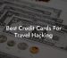 Best Credit Cards For Travel Hacking