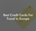 Best Credit Cards For Travel In Europe