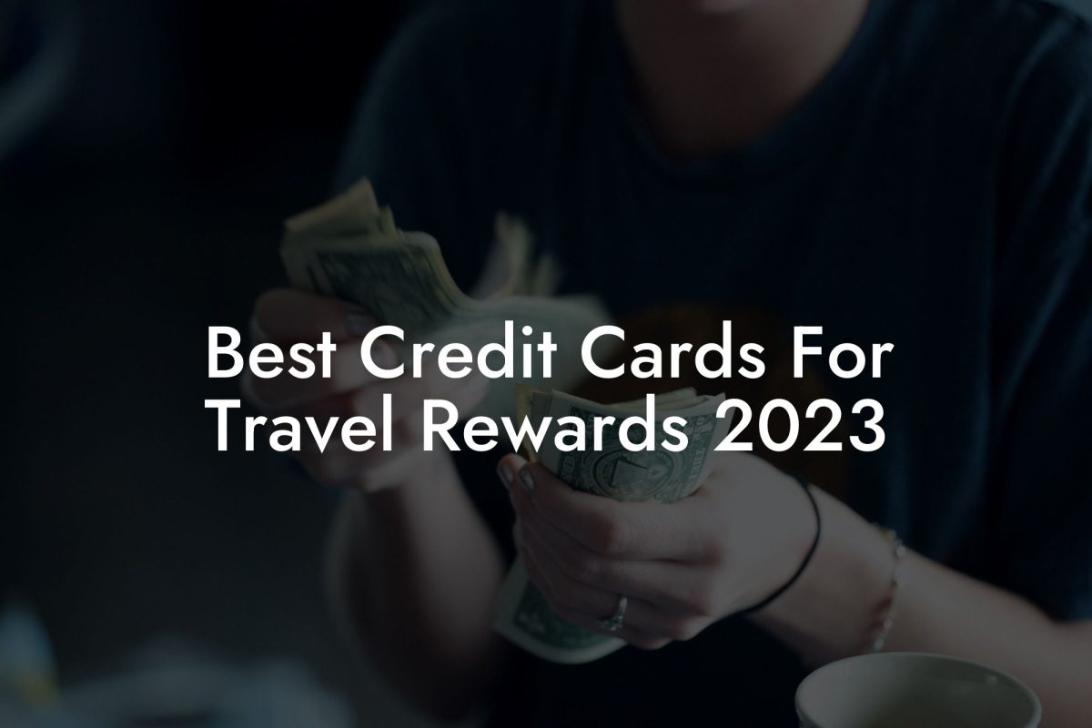 Best Credit Cards For Travel Rewards 2023