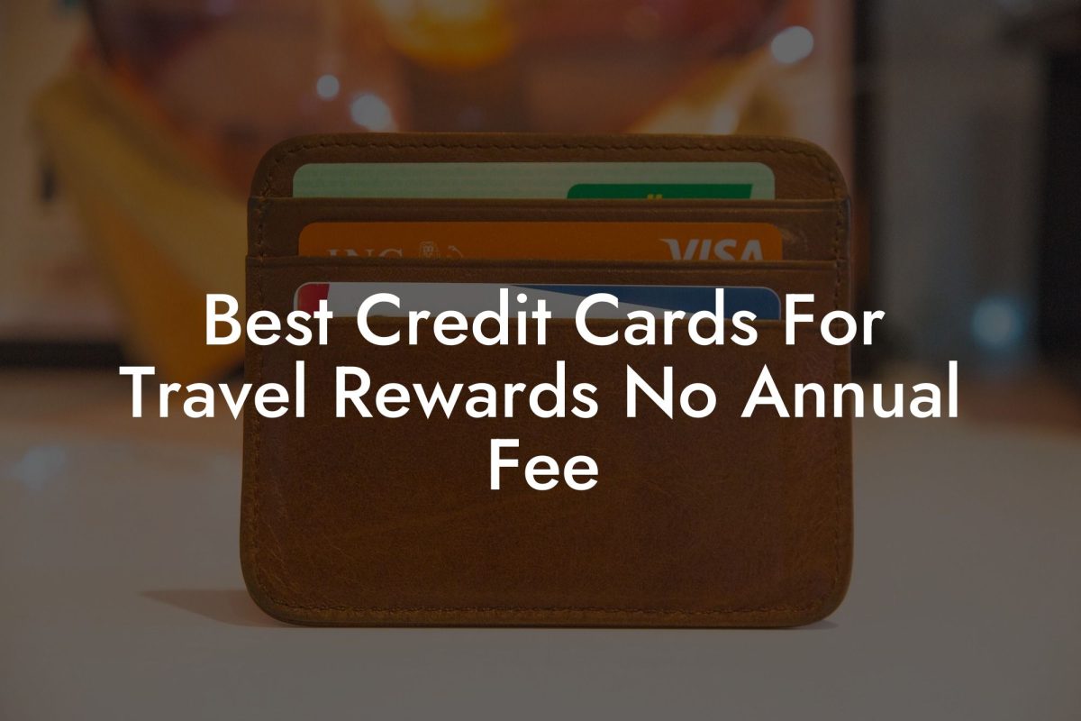 Best Credit Cards For Travel Rewards No Annual Fee