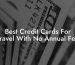 Best Credit Cards For Travel With No Annual Fee