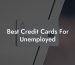 Best Credit Cards For Unemployed